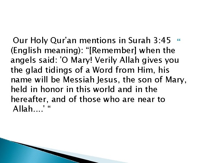 Our Holy Qur'an mentions in Surah 3: 45 (English meaning): “[Remember] when the angels