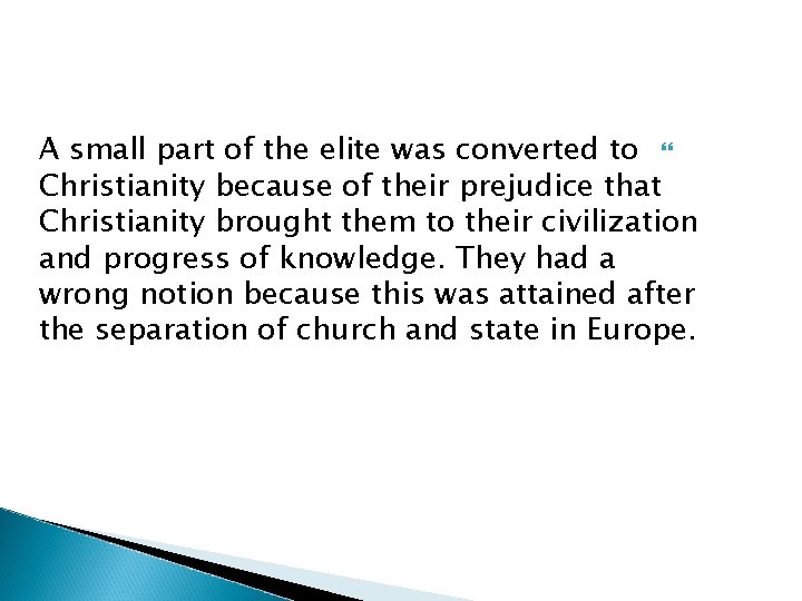 A small part of the elite was converted to Christianity because of their prejudice