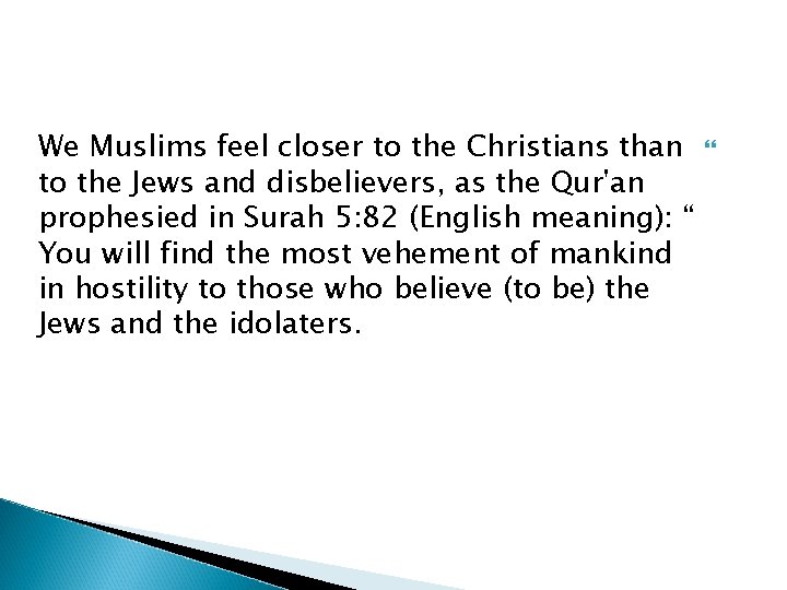 We Muslims feel closer to the Christians than to the Jews and disbelievers, as