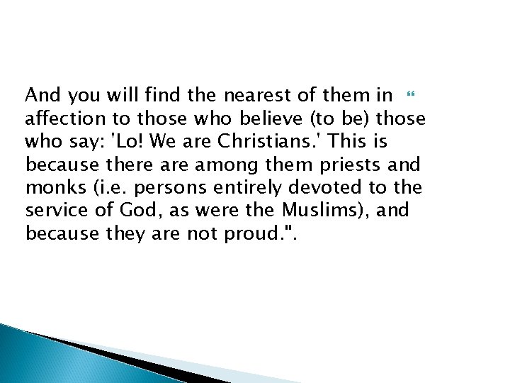 And you will find the nearest of them in affection to those who believe