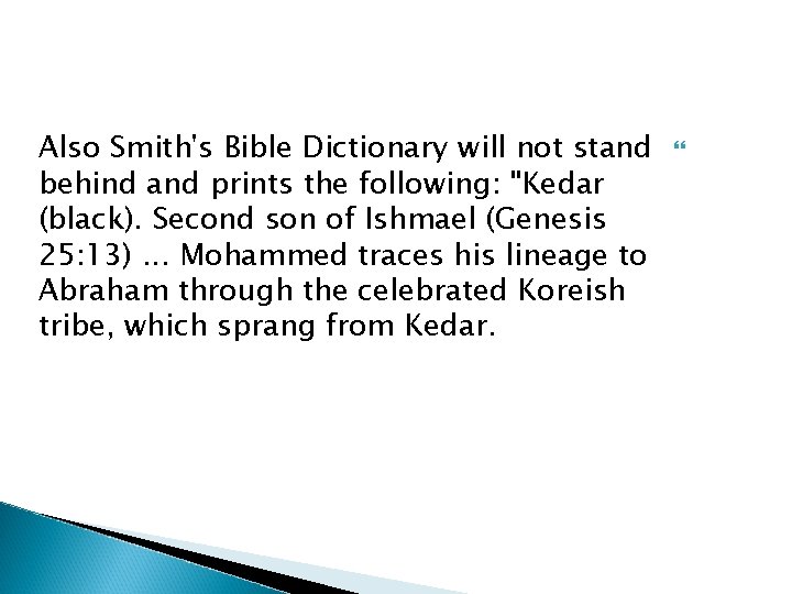 Also Smith's Bible Dictionary will not stand behind and prints the following: "Kedar (black).