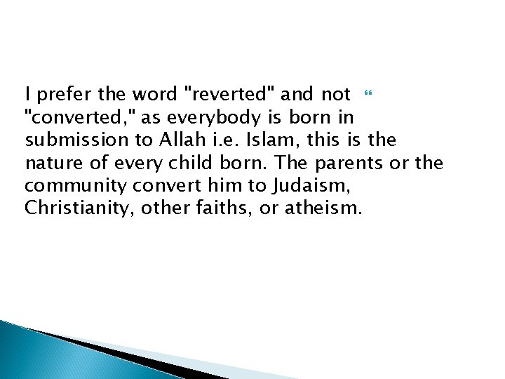 I prefer the word "reverted" and not "converted, " as everybody is born in