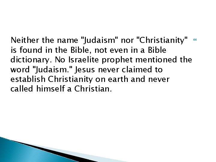 Neither the name "Judaism" nor "Christianity" is found in the Bible, not even in