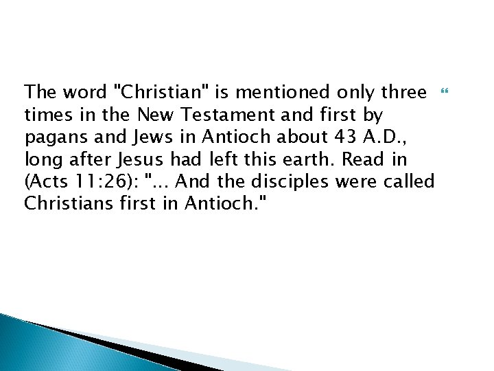 The word "Christian" is mentioned only three times in the New Testament and first