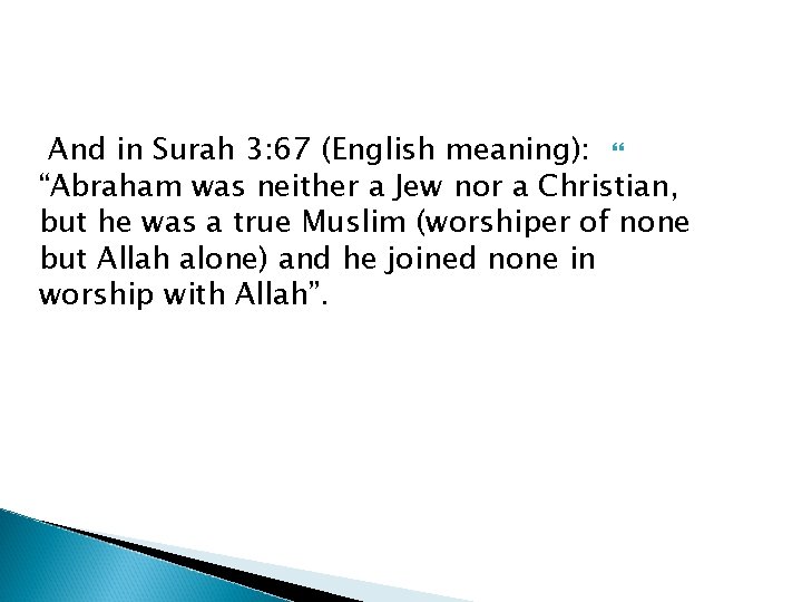 And in Surah 3: 67 (English meaning): “Abraham was neither a Jew nor a