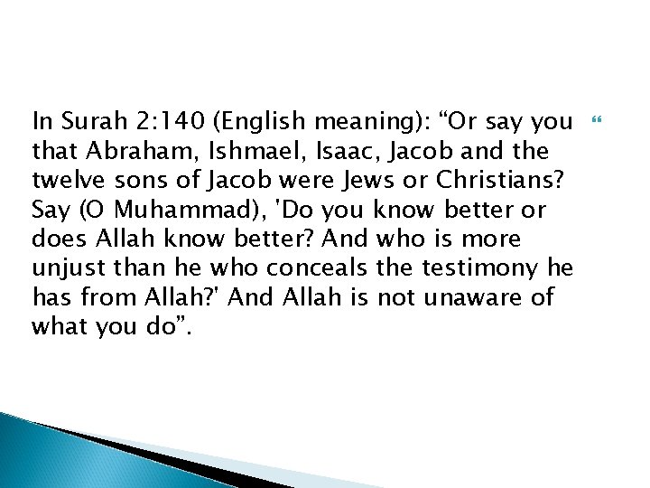 In Surah 2: 140 (English meaning): “Or say you that Abraham, Ishmael, Isaac, Jacob