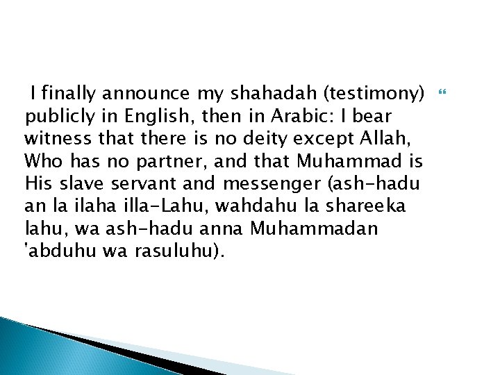I finally announce my shahadah (testimony) publicly in English, then in Arabic: I bear