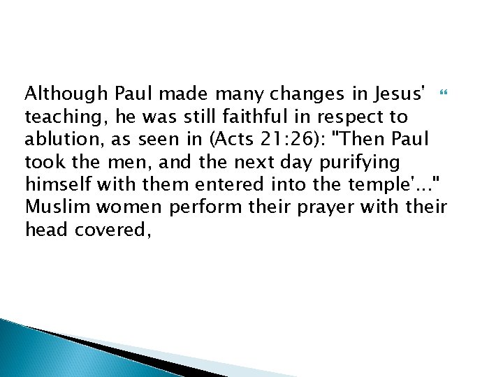 Although Paul made many changes in Jesus' teaching, he was still faithful in respect