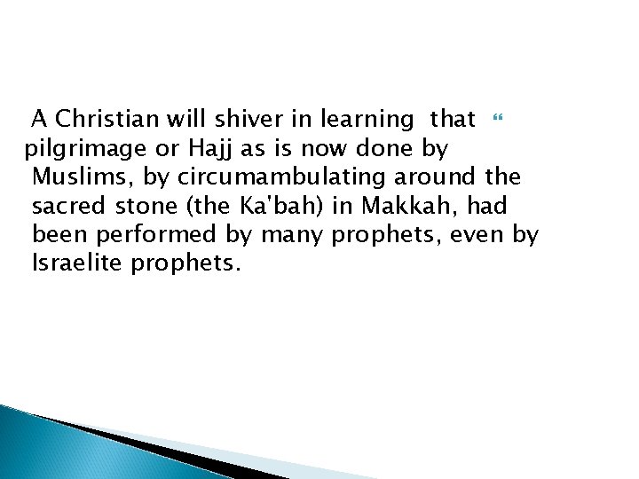 A Christian will shiver in learning that pilgrimage or Hajj as is now done