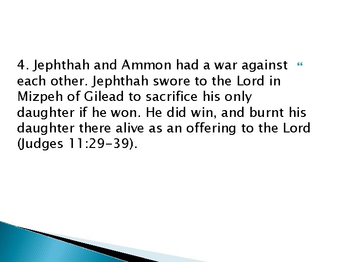 4. Jephthah and Ammon had a war against each other. Jephthah swore to the