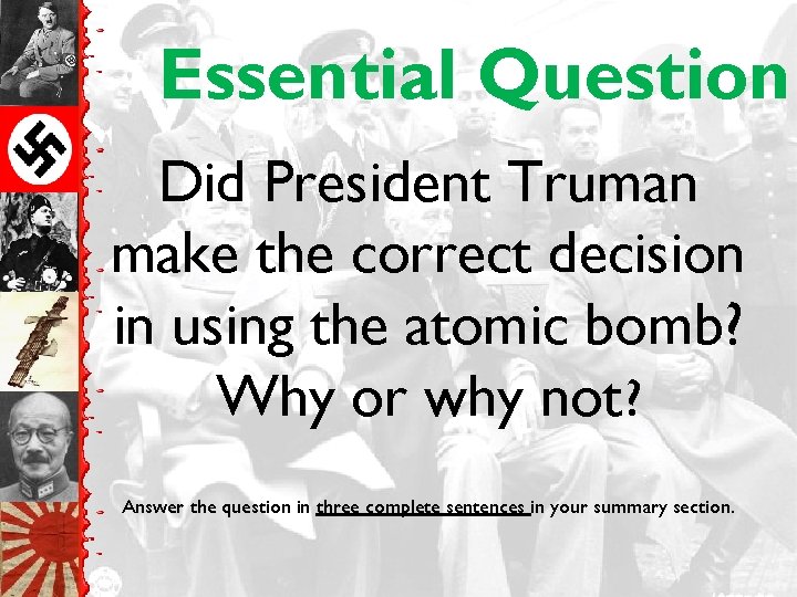 Essential Question Did President Truman make the correct decision in using the atomic bomb?