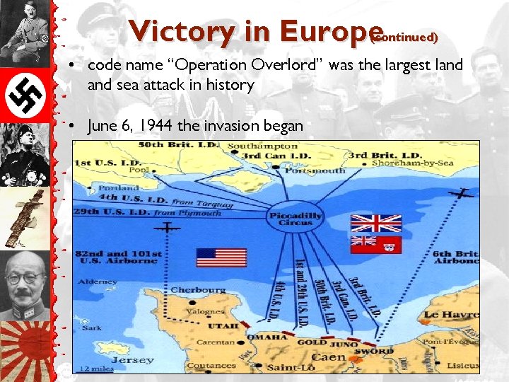 Victory in Europe(continued) • code name “Operation Overlord” was the largest land sea attack