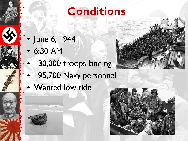 Conditions • • • June 6, 1944 6: 30 AM 130, 000 troops landing