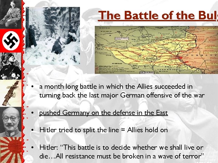 The Battle of the Bulg • a month long battle in which the Allies