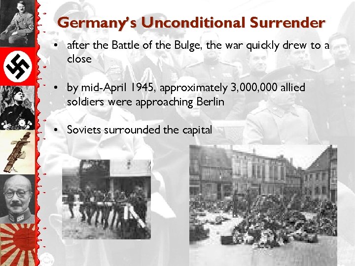 Germany’s Unconditional Surrender • after the Battle of the Bulge, the war quickly drew