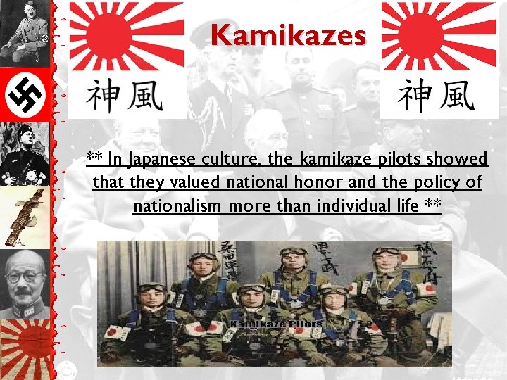 Kamikazes ** In Japanese culture, the kamikaze pilots showed that they valued national honor