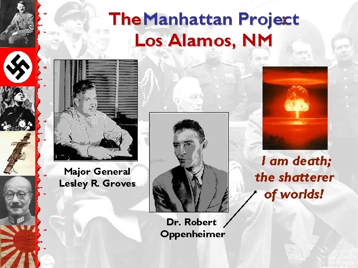 The Manhattan Project : Los Alamos, NM I am death; the shatterer of worlds!