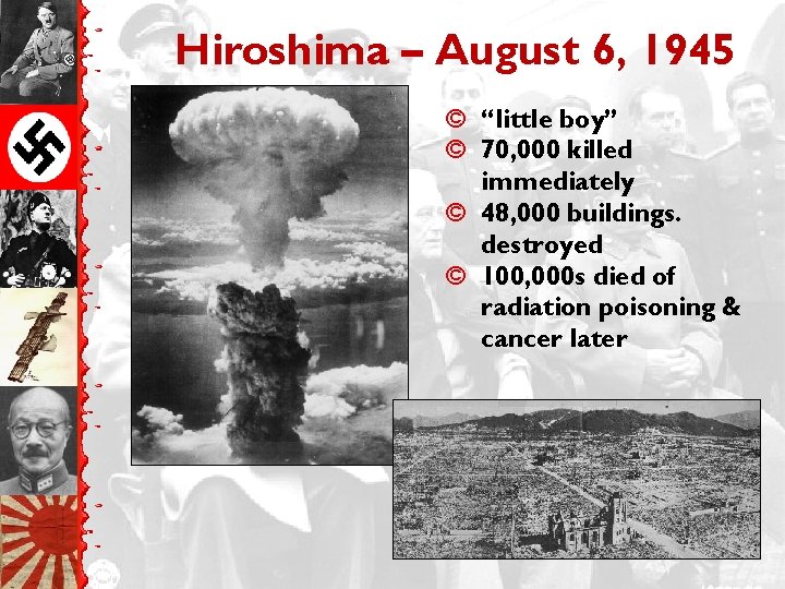 Hiroshima – August 6, 1945 © “little boy” © 70, 000 killed immediately ©