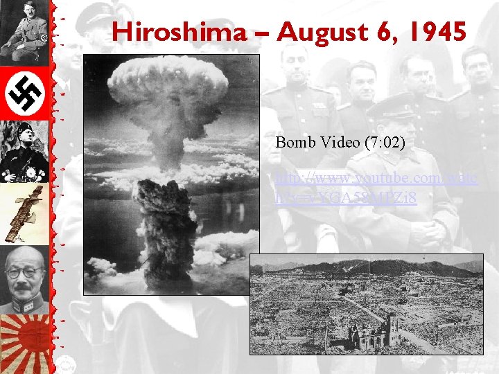 Hiroshima – August 6, 1945 Bomb Video (7: 02) http: //www. youtube. com/watc h?