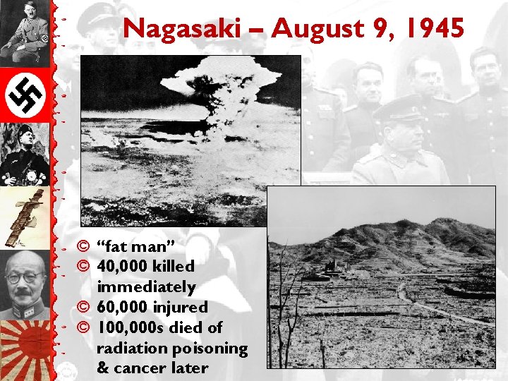 Nagasaki – August 9, 1945 © “fat man” © 40, 000 killed immediately ©