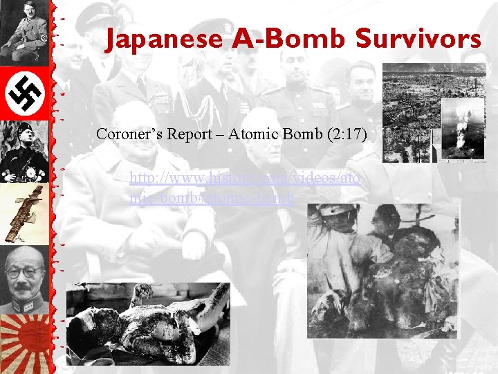 Japanese A-Bomb Survivors Coroner’s Report – Atomic Bomb (2: 17) http: //www. history. com/videos/ato
