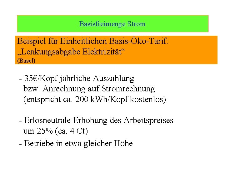 Basisfreimenge Strom Ulrich Schachtschneider Beispiel für Einheitlichen Basis-Öko-Tarif: „Lenkungsabgabe Elektrizität“ (Basel) - 35€/Kopf jährliche
