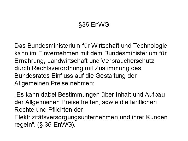 § 36 En. WG Das Bundesministerium für Wirtschaft und Technologie kann im Einvernehmen mit