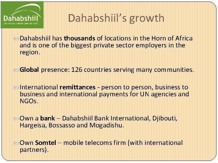 Dahabshiil’s growth Dahabshiil has thousands of locations in the Horn of Africa and is