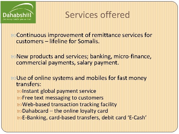 Services offered Continuous improvement of remittance services for customers – lifeline for Somalis. New