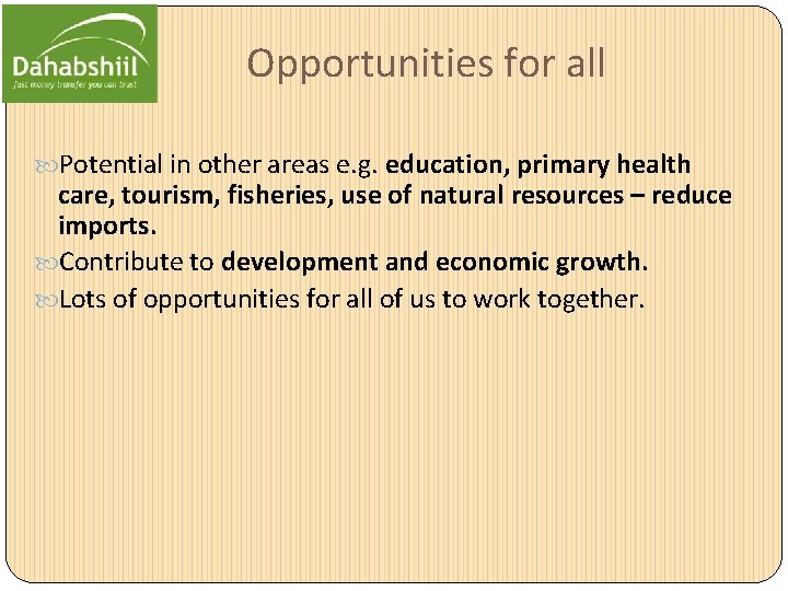 Opportunities for all Potential in other areas e. g. education, primary health care, tourism,