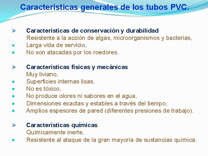 Características generales de los tubos PVC. Ø Ø Ø Características de conservación y durabilidad