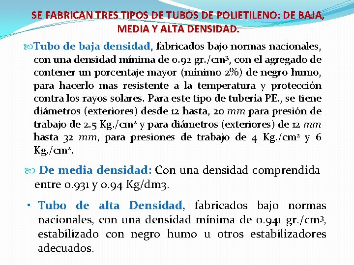 SE FABRICAN TRES TIPOS DE TUBOS DE POLIETILENO: DE BAJA, MEDIA Y ALTA DENSIDAD.