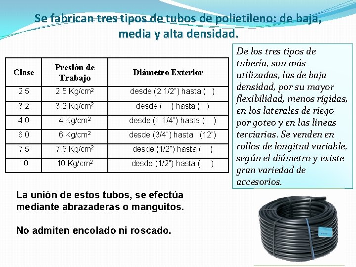 Se fabrican tres tipos de tubos de polietileno: de baja, media y alta densidad.