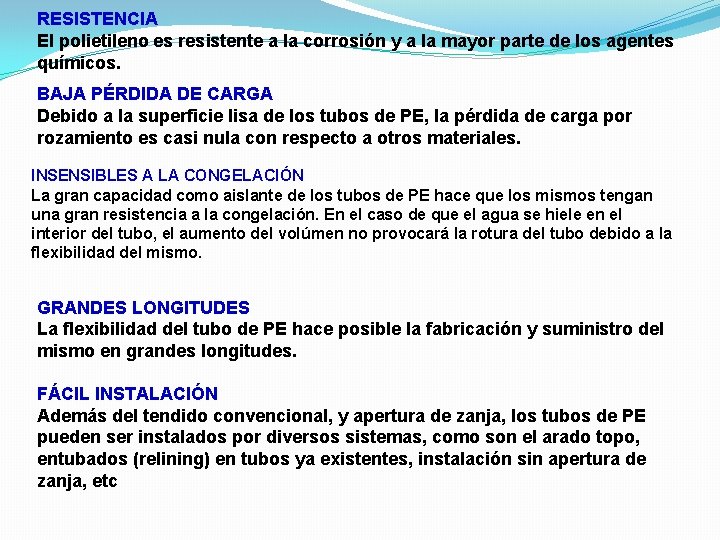 RESISTENCIA El polietileno es resistente a la corrosión y a la mayor parte de