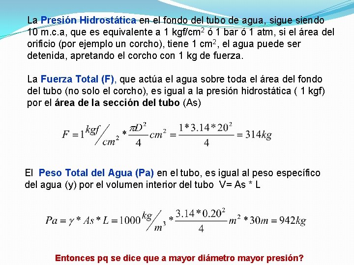 La Presión Hidrostática en el fondo del tubo de agua, sigue siendo 10 m.