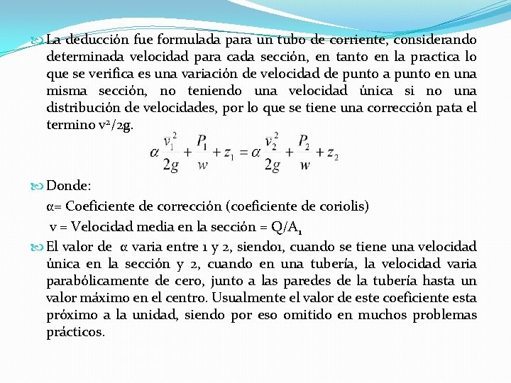  La deducción fue formulada para un tubo de corriente, considerando determinada velocidad para