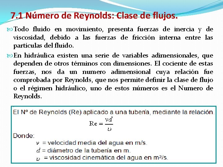 7. 1 Número de Reynolds: Clase de flujos. Todo fluido en movimiento, presenta fuerzas