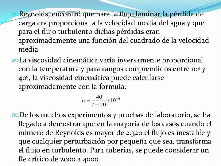  Reynolds, encontró que para le flujo laminar la pérdida de carga era proporcional