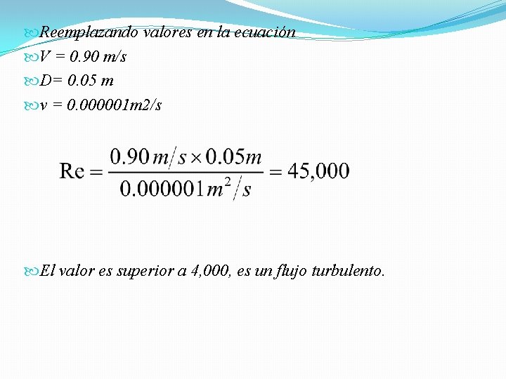  Reemplazando valores en la ecuación V = 0. 90 m/s D= 0. 05