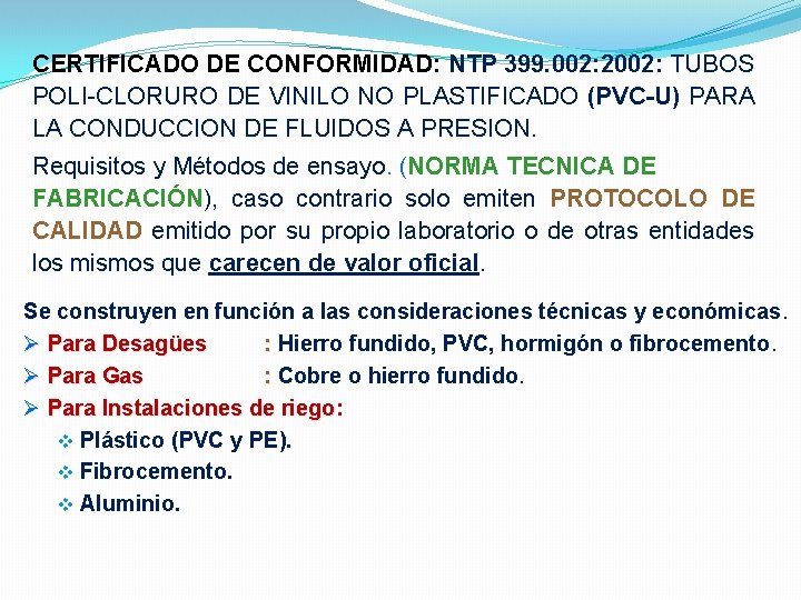 CERTIFICADO DE CONFORMIDAD: NTP 399. 002: 2002: TUBOS POLI-CLORURO DE VINILO NO PLASTIFICADO (PVC-U)