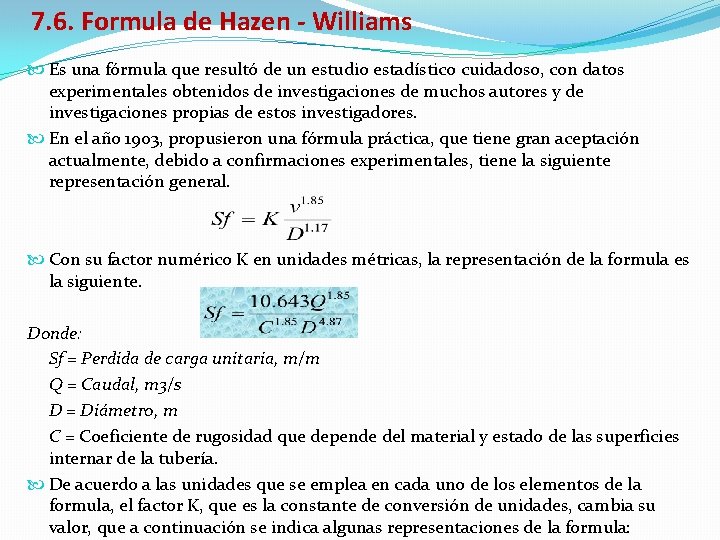 7. 6. Formula de Hazen - Williams Es una fórmula que resultó de un