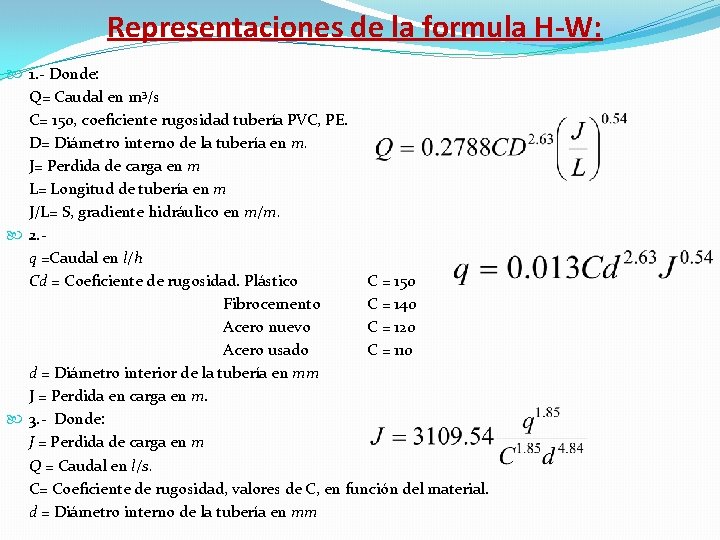 Representaciones de la formula H-W: 1. - Donde: Q= Caudal en m 3/s C=