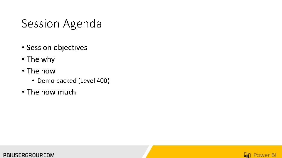 Session Agenda • Session objectives • The why • The how • Demo packed