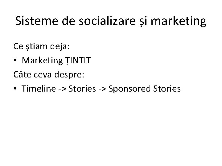 Sisteme de socializare și marketing Ce știam deja: • Marketing ȚINTIT Câte ceva despre: