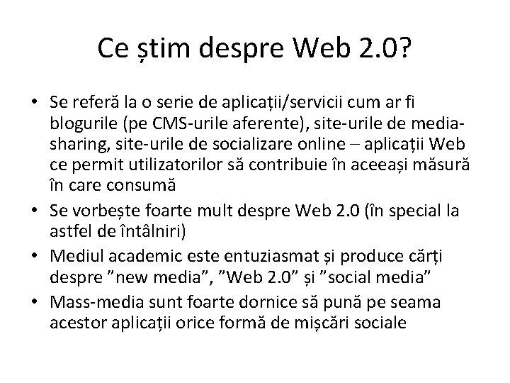 Ce știm despre Web 2. 0? • Se referă la o serie de aplicații/servicii