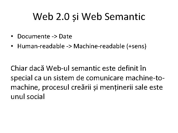 Web 2. 0 și Web Semantic • Documente -> Date • Human-readable -> Machine-readable