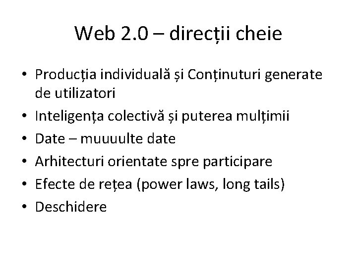Web 2. 0 – direcții cheie • Producția individuală și Conținuturi generate de utilizatori