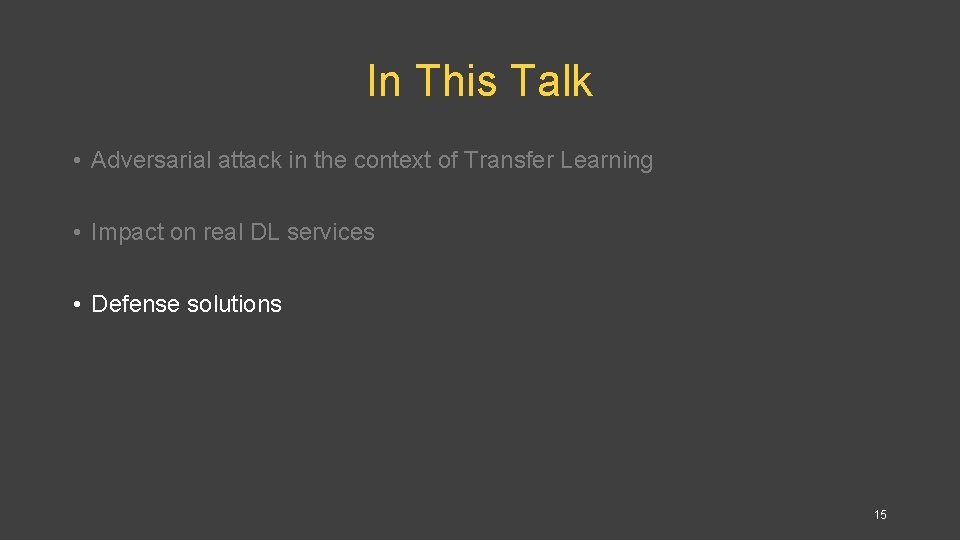 In This Talk • Adversarial attack in the context of Transfer Learning • Impact