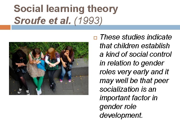 Social learning theory Sroufe et al. (1993) These studies indicate that children establish a