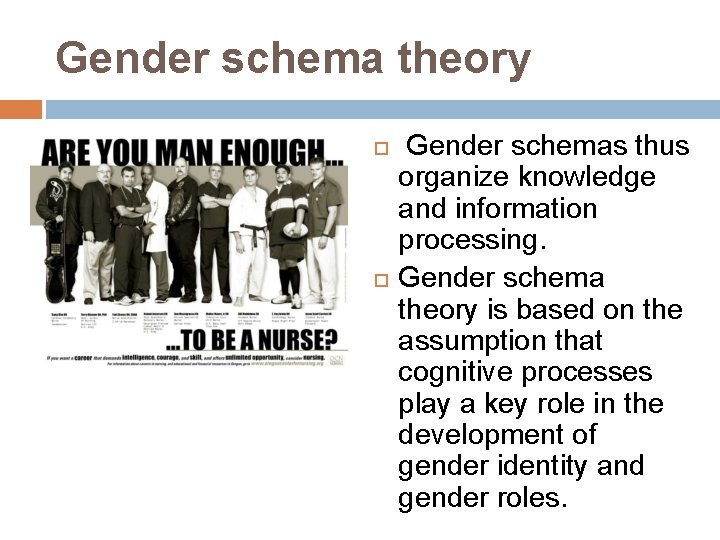 Gender schema theory Gender schemas thus organize knowledge and information processing. Gender schema theory